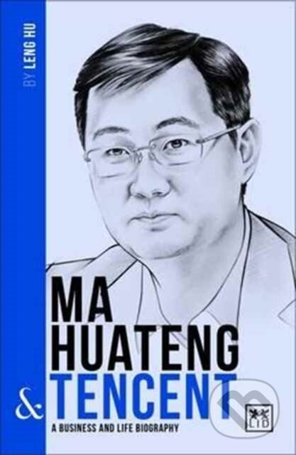 Kniha: Ma Huateng & Tencent (Leng Hu). LID Publishing, 2017