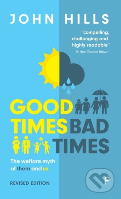Kniha: Good Times, Bad Times – The Welfare Myth of Them a nd Us (John Hills). Policy Press, 2017