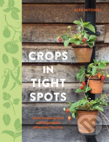 Kniha: Crops in Tight Spots (Alex Mitchell). Kyle Books, 2019