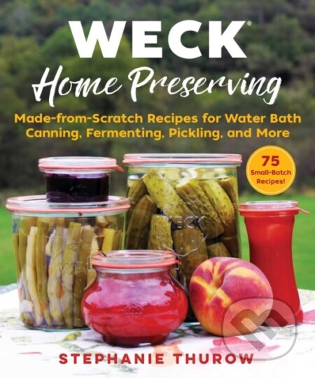 Kniha: WECK Home Preserving (Stephanie Thurow). Skyhorse, 2020