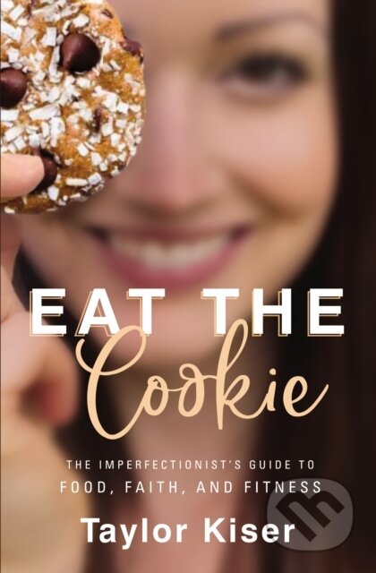 Kniha: Eat the Cookie (Taylor Kiser). Zondervan, 2020