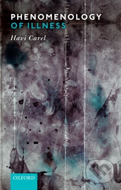 Kniha: Phenomenology of Illness (Havi Carel). Oxford University Press, 2018