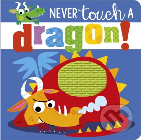 Kniha: Never Touch a Dragon (Rosie Greening). Make Believe Ideas, 2018