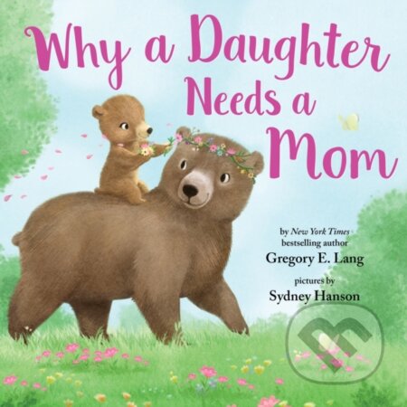 Kniha: Why a Daughter Needs a Mom (Gregory Lang a Susanna Leonard Hill). , 2019