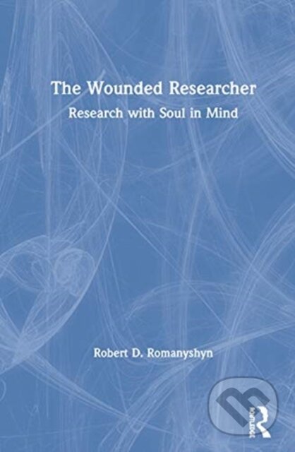 Kniha: The Wounded Researcher (Robert D. Romanyshyn). Routledge, 2020