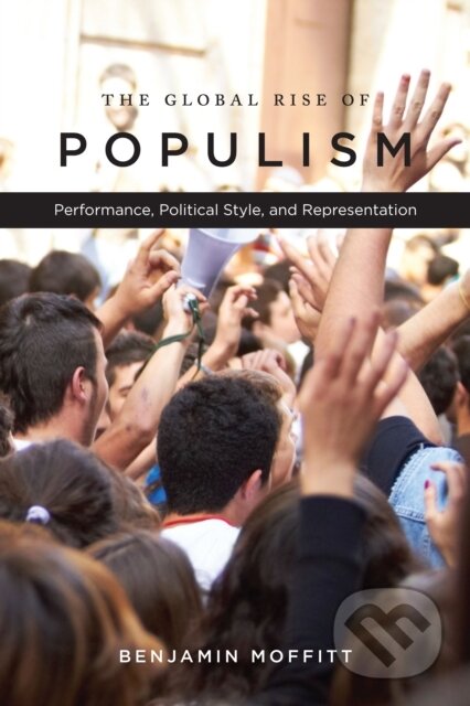 Kniha: The Global Rise of Populism (Benjamin Moffitt). , 2017