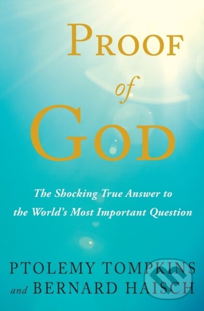Kniha: Proof of God (Bernard Haisch a Ptolemy Tompkins). , 2017