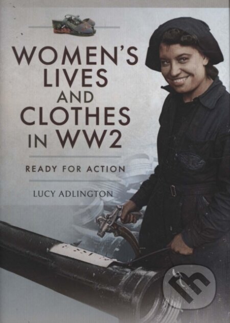 Kniha: Women's Lives and Clothes in WW2 (Lucy Adlington). Pen & Sword History, 2019