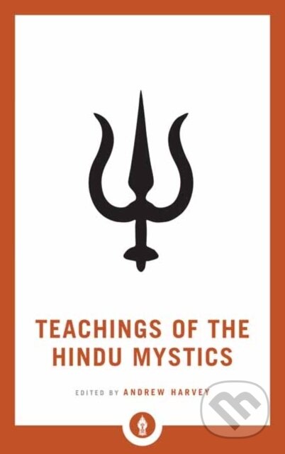 Kniha: Teachings of the Hindu Mystics (Andrew Harvey). , 2019