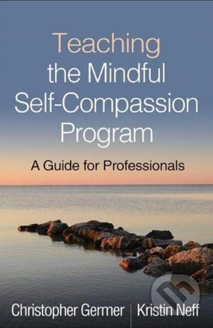 Kniha: Teaching the Mindful Self-Compassion Program (Christopher Germer a Kristin Neff). Guilford Press, 2019