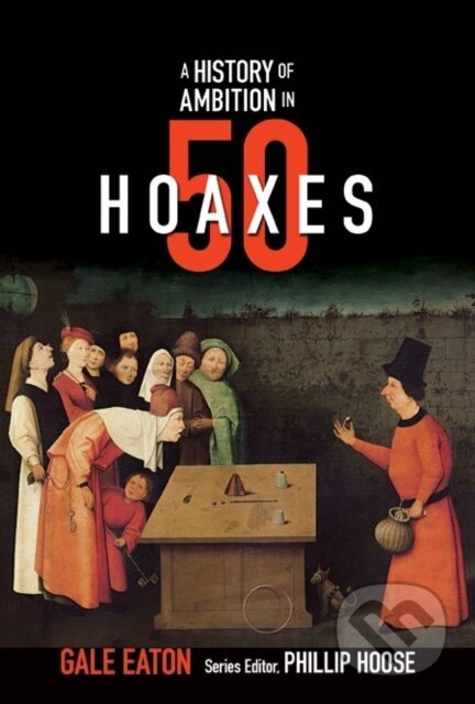 Kniha: A Story of Ambition in 50 Hoaxes – From the Trojan Horse to Fake Tech Support (Gale Eaton). Tilbury House, 2019