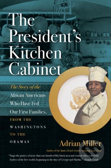 Kniha: Presidents Kitchen Cabinet The (Adrian Miller). The University of North Carolina, 2018