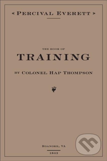 Kniha: The Book of Training by Colonel Hap Thompson of Roanoke, VA, 1843 (Percival Everett). , 2019