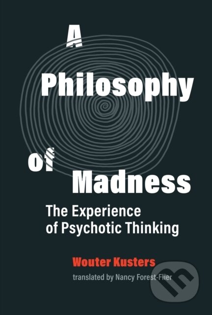 Kniha: A Philosophy of Madness (Nancy Forest-Filer a Wouter Kusters). MIT Press, 2020
