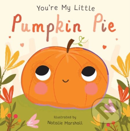 Kniha: You're My Little Pumpkin Pie (Nicola Edwards). Silver Dolphin Books, 2018