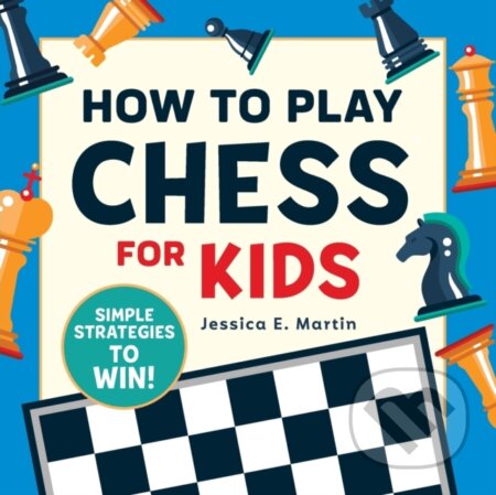 Kniha: How to Play Chess for Kids (Jessica E. Martin). Callisto Kids, 2019