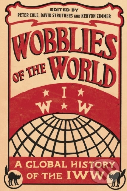 Kniha: Wobblies of the World – A Global History of the IWW (David Struthers, Peter Cole a Kenyon Zimmer). Pluto Press, 2017