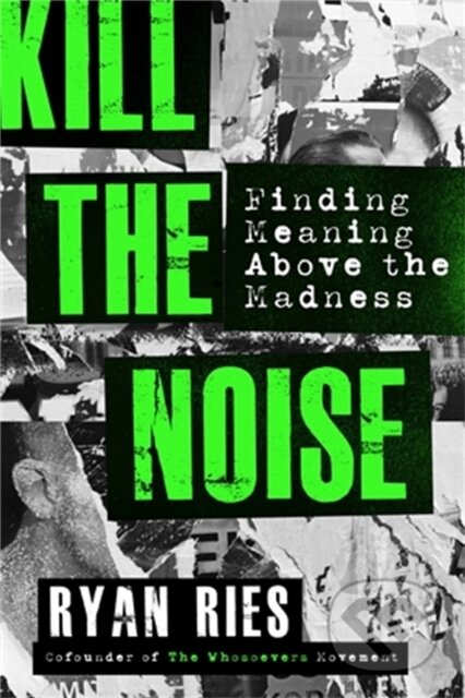 Kniha: Kill the Noise (Ryan Ries). FaithWords, 2021