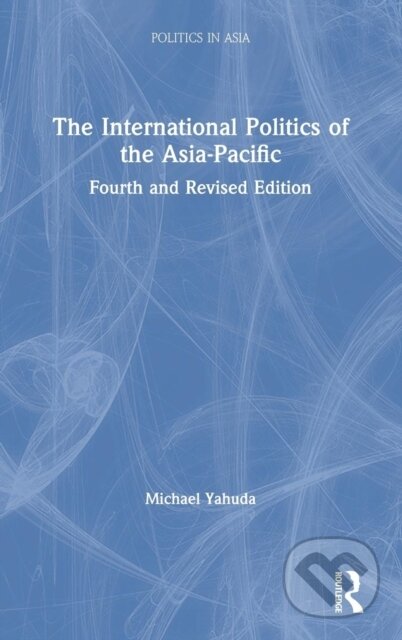 Kniha: The International Politics of the Asia-Pacific (Michael Yahuda). Routledge, 2019
