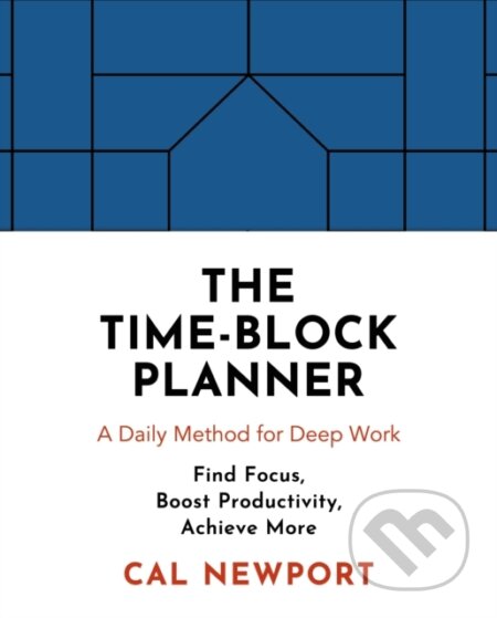 Kniha: The Time-Block Planner (Cal Newport). , 2020
