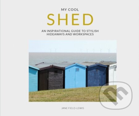 Kniha: My Cool Shed (Jane Field-Lewis). Pavilion, 2018