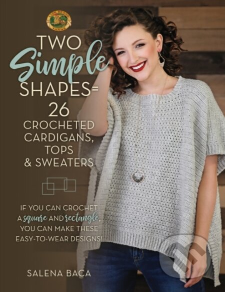 Kniha: Two Simple Shapes = 26 Crocheted Cardigans, Tops & Sweaters (Salena Baca). Stackpole Books, 2019