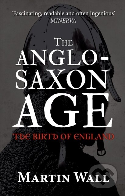 Kniha: The Anglo-Saxon Age (Martin Wall). Amberley Publishing, 2017
