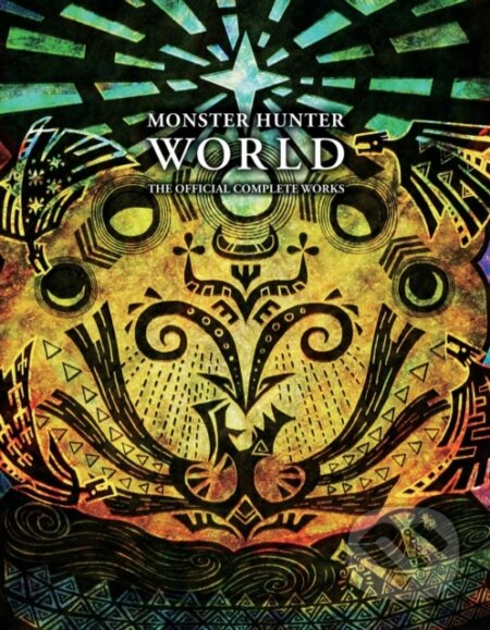 Kniha: Monster Hunter: World - Official Complete Works (VIZ Media). Viz Media, 2020