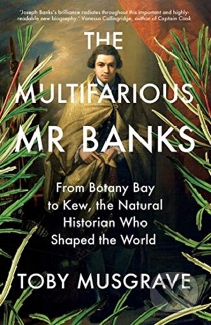Kniha: The Multifarious Mr. Banks – From Botany Bay to Kew, The Natural Historian Who Shaped the World (Toby Musgrave). Yale University Press, 2021