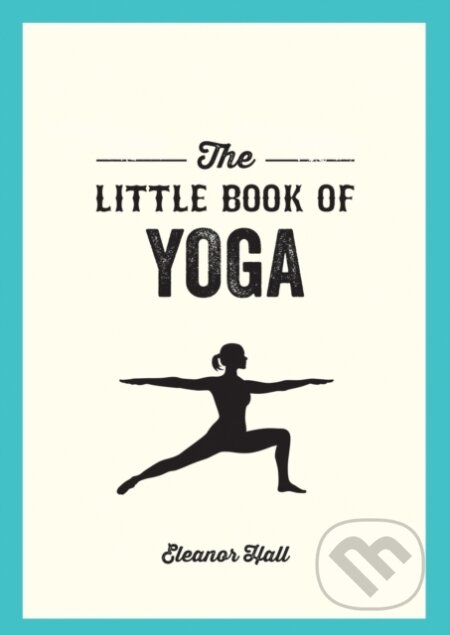 Kniha: The Little Book of Yoga (Eleanor Hall). Summersdale, 2018