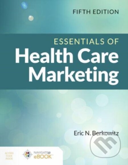 Kniha: Essentials of Health Care Marketing (Eric N. Berkowitz). Jones and Bartlett, 2021