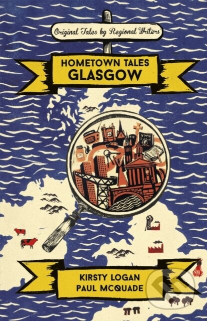 Kniha: Hometown Tales: Glasgow (Kirsty Logan a Paul McQuade). Weidenfeld and Nicolson, 2018