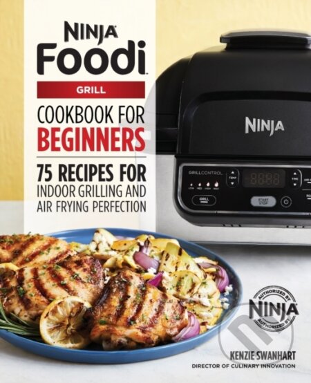 Kniha: The Official Ninja Foodi Grill Cookbook for Beginners (Kenzie Swanhart). Rockridge, 2019