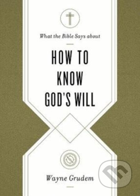 Kniha: What the Bible Says about How to Know God`s Will (Wayne Grudem). Crossway Books, 2020
