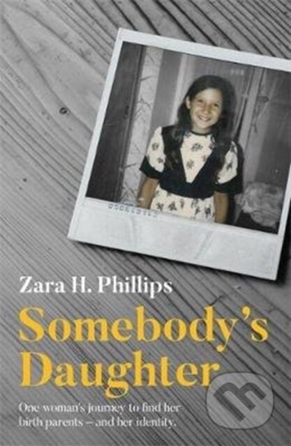 Kniha: Somebody's Daughter - a moving journey of discovery, recovery and adoption (Zara Phillips). John Blake, 2018
