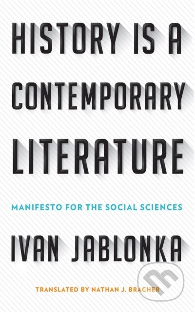 Kniha: History Is a Contemporary Literature (Ivan Jablonka). Cornell University, 2018