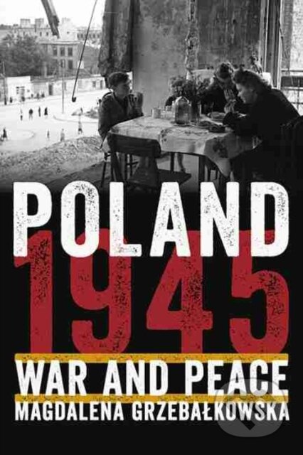 Kniha: Poland 1945 (Magdalena Grzebalkowska). , 2020