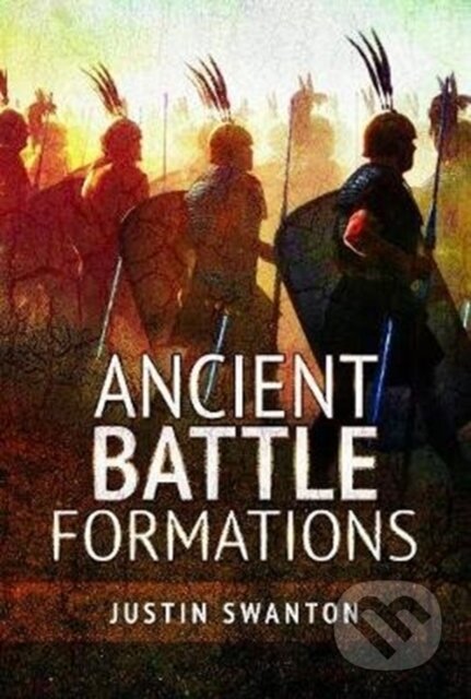 Kniha: Ancient Battle Formations (Justin Swanton). Pen and Sword, 2020