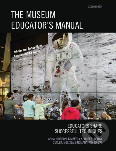Kniha: The Museum Educator's Manual (Anna Johnson, Tim Grove, Nancy Cutler, Melissa Bingmann a Kimberly A. Huber). Rowman & Littlefield, 2017