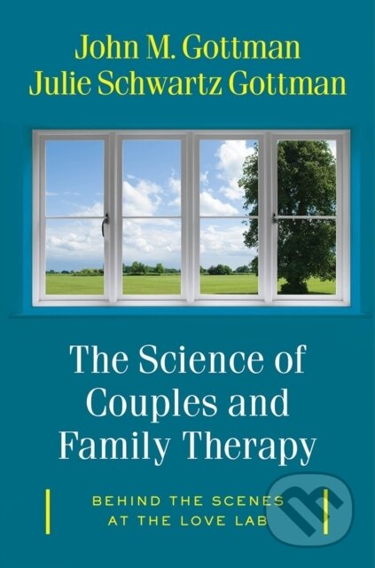 Kniha: The Science of Couples and Family Therapy – Behind the Scenes at the "Love Lab" (John M., Ph.D. Gottman a Julie Schwartz Gottman). WW Norton & Co, 2018