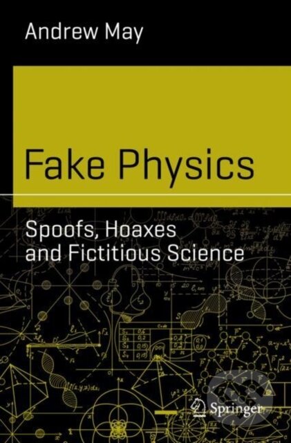 Kniha: Fake Physics (Andrew May). Springer Nature Switzerland, 2019