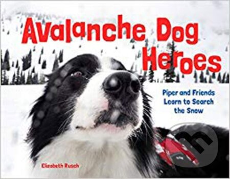 Kniha: Avalanche Dog Heroes (Elizabeth Rusch). , 2018