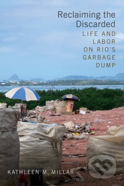 Kniha: Reclaiming the Discarded (Kathleen M. Millar). Duke University, 2018
