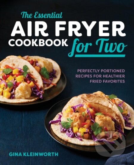 Kniha: The Essential Air Fryer Cookbook for Two (Gina Kleinworth). Rockridge, 2019