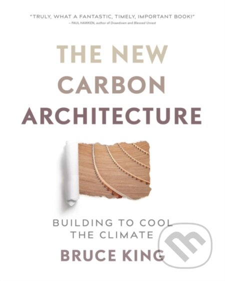 Kniha: The New Carbon Architecture (Bruce King). New Society, 2017