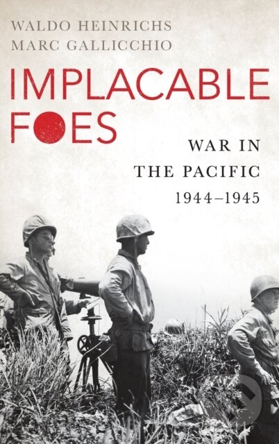 Kniha: Implacable Foes (Marc Gallicchio a Waldo H. Heinrichs). Oxford University Press, 2017