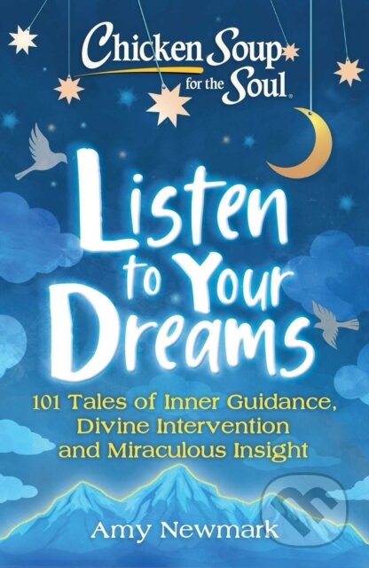 Kniha: Chicken Soup for the Soul: Listen to Your Dreams (Amy Newmark). , 2020