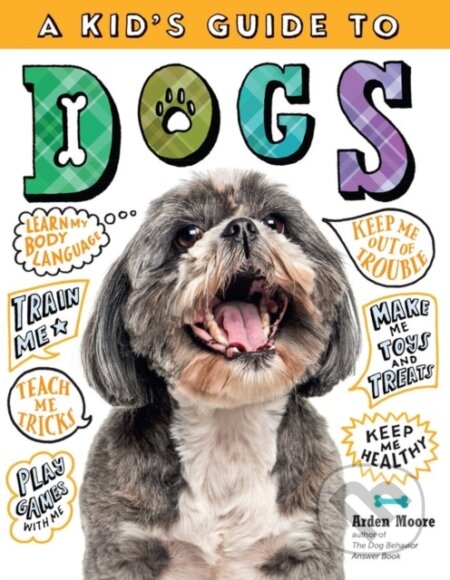 Kniha: A Kid's Guide to Dogs (Arden Moore). Storey Publishing, 2020