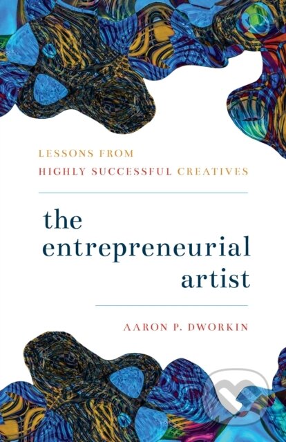 Kniha: The Entrepreneurial Artist (Aaron P. Dworkin). Rowman & Littlefield, 2019