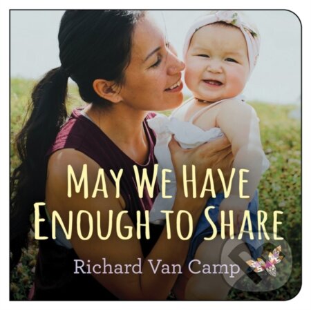 Kniha: May We Have Enough to Share (Richard Van Camp). , 2019